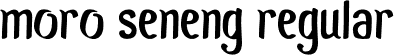 Moro Seneng Regular font | Moro Seneng.otf