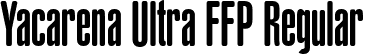 Yacarena Ultra FFP Regular font | Yacarena-Ultra-personal-use.ttf