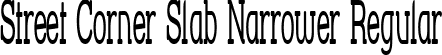 Street Corner Slab Narrower Regular font | Street Corner Slab Narrower.ttf