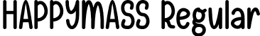 HAPPYMASS Regular font | HAPPYMASS.otf