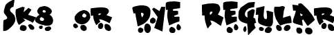 Sk8 or dye Regular font | SK8ORDYE.TTF