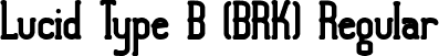 Lucid Type B (BRK) Regular font | lucid2.ttf