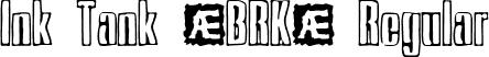 Ink Tank (BRK) Regular font | inktank.ttf