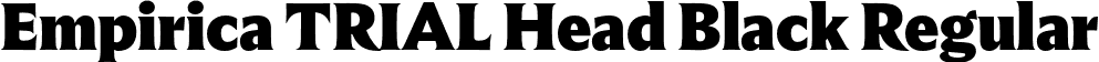 Empirica TRIAL Head Black Regular font | EmpiricaTRIALHeadline-Black.otf