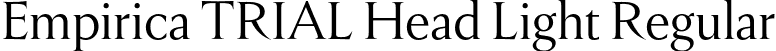 Empirica TRIAL Head Light Regular font | EmpiricaTRIALHeadline-Light.otf