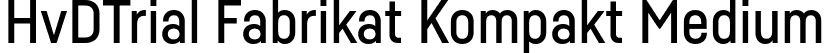 HvDTrial Fabrikat Kompakt Medium font | HvDTrial_FabrikatKompakt-Medium.otf