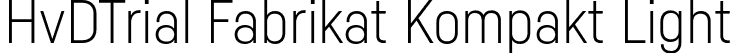 HvDTrial Fabrikat Kompakt Light font | HvDTrial_FabrikatKompakt-Light.otf