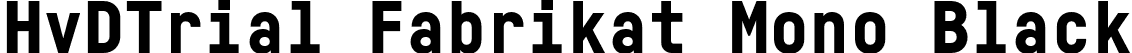 HvDTrial Fabrikat Mono Black font | HvDTrial_FabrikatMono-Black.otf