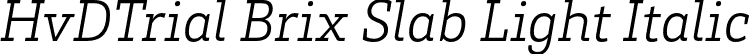 HvDTrial Brix Slab Light Italic font | HvDTrial_BrixSlab-LightItalic.otf