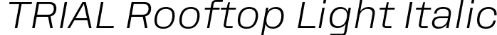 TRIAL Rooftop Light Italic font | TRIAL_Rooftop-LightItalic.otf