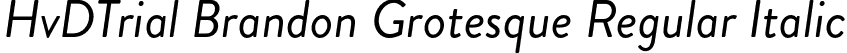 HvDTrial Brandon Grotesque Regular Italic font | HvDTrial_Brandon_Grotesque_regular_italic.otf