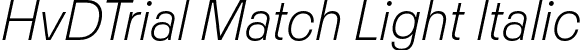 HvDTrial Match Light Italic font | HvDTrial_Match-LightItalic.otf