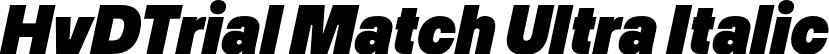 HvDTrial Match Ultra Italic font | HvDTrial_Match-UltraItalic.otf