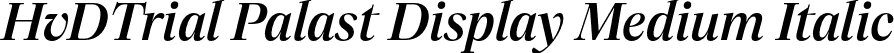 HvDTrial Palast Display Medium Italic font | HvDTrial_PalastDisplay-MediumItalic.otf