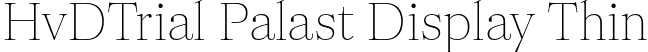 HvDTrial Palast Display Thin font | HvDTrial_PalastDisplay-Thin.otf