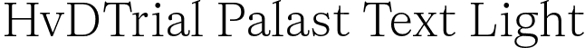 HvDTrial Palast Text Light font | HvDTrial_PalastText-Light.otf