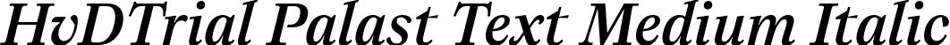 HvDTrial Palast Text Medium Italic font | HvDTrial_PalastText-MediumItalic.otf