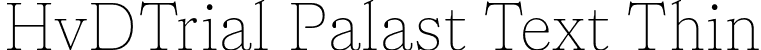 HvDTrial Palast Text Thin font | HvDTrial_PalastText-Thin.otf