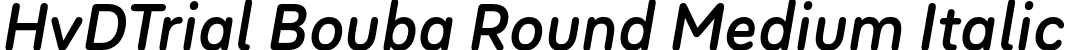 HvDTrial Bouba Round Medium Italic font | HvDTrial_BoubaRound-MediumItalic.otf