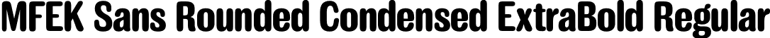 MFEK Sans Rounded Condensed ExtraBold Regular font | MFEKSansRoundedCondensed-ExtraBold.otf