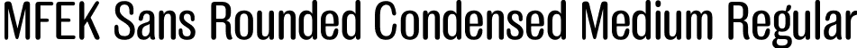 MFEK Sans Rounded Condensed Medium Regular font | MFEKSansRoundedCondensed-Medium.otf