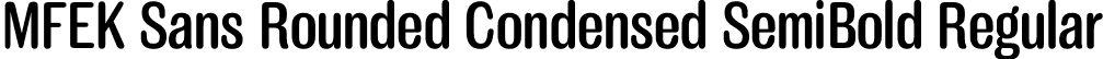 MFEK Sans Rounded Condensed SemiBold Regular font | MFEKSansRoundedCondensed-SemiBold.otf