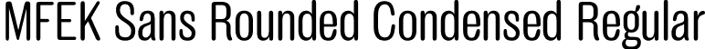 MFEK Sans Rounded Condensed Regular font | MFEKSansRoundedCondensed-Regular.otf