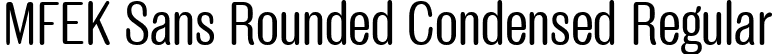 MFEK Sans Rounded Condensed Regular font | MFEKSansRoundedCondensed-Regular.ttf