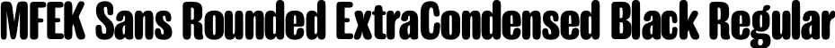 MFEK Sans Rounded ExtraCondensed Black Regular font | MFEKSansRoundedExtraCondensed-Black.otf