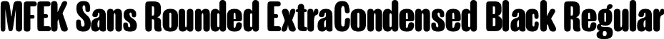 MFEK Sans Rounded ExtraCondensed Black Regular font | MFEKSansRoundedExtraCondensed-Black.ttf