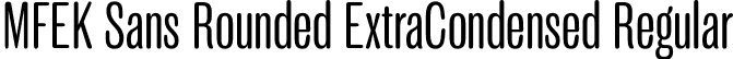 MFEK Sans Rounded ExtraCondensed Regular font | MFEKSansRoundedExtraCondensed-Regular.otf