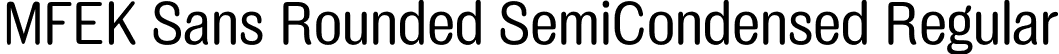 MFEK Sans Rounded SemiCondensed Regular font | MFEKSansRoundedSemiCondensed-Regular.otf