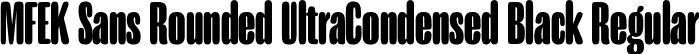 MFEK Sans Rounded UltraCondensed Black Regular font | MFEKSansRoundedUltraCondensed-Black.otf