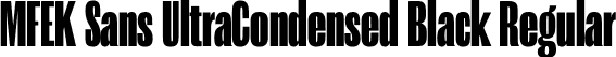 MFEK Sans UltraCondensed Black Regular font | MFEKSansUltraCondensed-Black.otf