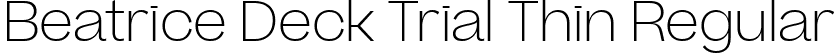 Beatrice Deck Trial Thin Regular font | BeatriceDeckTRIAL-Thin.ttf
