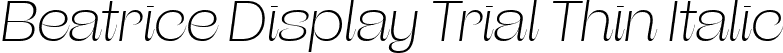 Beatrice Display Trial Thin Italic font | BeatriceDisplayTRIAL-ThinItalic.ttf