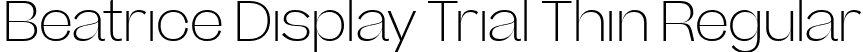 Beatrice Display Trial Thin Regular font | BeatriceDisplayTRIAL-Thin.ttf
