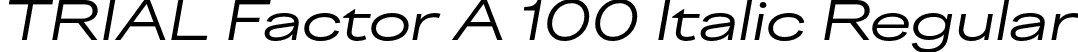 TRIAL Factor A 100 Italic Regular font | TRIALFactorA-Regular100Italic.otf