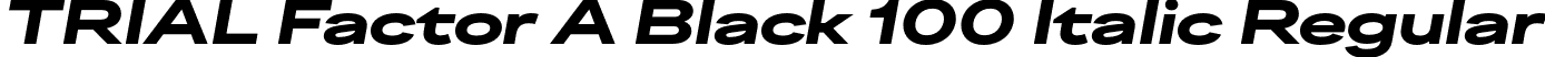 TRIAL Factor A Black 100 Italic Regular font | TRIALFactorA-Black100Italic.otf