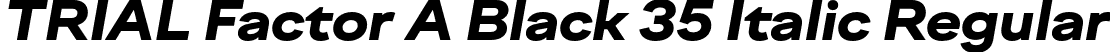 TRIAL Factor A Black 35 Italic Regular font | TRIALFactorA-Black35Italic.otf