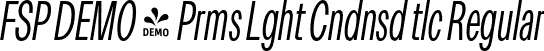 FSP DEMO - Prms Lght Cndnsd tlc Regular font | Fontspring-DEMO-premis-lightcondenseditalic.otf