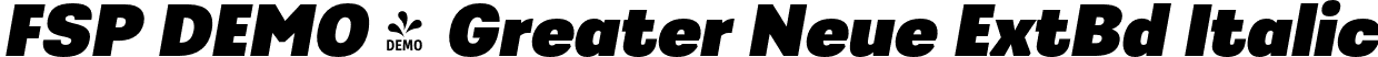 FSP DEMO - Greater Neue ExtBd Italic font | Fontspring-DEMO-greaterneue-extrabolditalic.otf