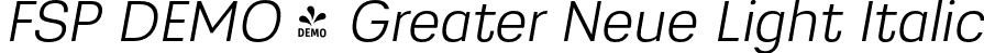 FSP DEMO - Greater Neue Light Italic font | Fontspring-DEMO-greaterneue-lightitalic.otf