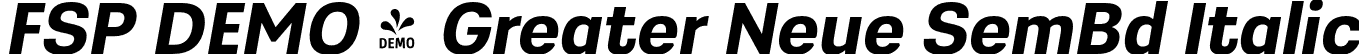 FSP DEMO - Greater Neue SemBd Italic font | Fontspring-DEMO-greaterneue-semibolditalic.otf
