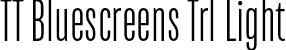 TT Bluescreens Trl Light font | TT-Bluescreens-Trial-Light.otf