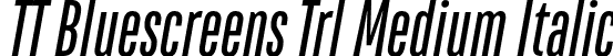 TT Bluescreens Trl Medium Italic font | TT-Bluescreens-Trial-Medium-Italic.otf