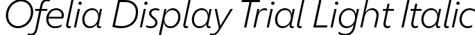 Ofelia Display Trial Light Italic font | OfeliaDisplayTrial-LightItalic.otf
