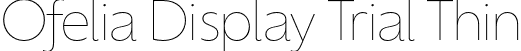 Ofelia Display Trial Thin font | OfeliaDisplayTrial-Thin.otf