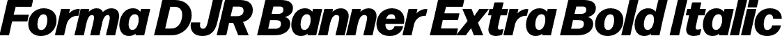 Forma DJR Banner Extra Bold Italic font | FormaDJRBanner-ExtraBoldItalic-Testing.otf