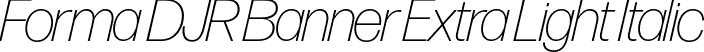 Forma DJR Banner Extra Light Italic font | FormaDJRBanner-ExtraLightItalic-Testing.otf
